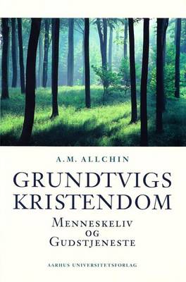 Grundtvigs Kristendom: Menneskeliv Og Gudstjeneste book