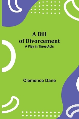 A Bill of Divorcement: A Play in Three Acts book