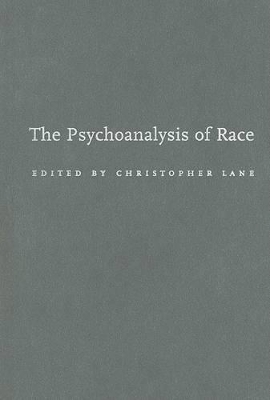 The Psychoanalysis of Race by Christopher Lane