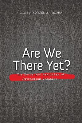 Are We There Yet?: The Myths and Realities of Autonomous Vehicles book