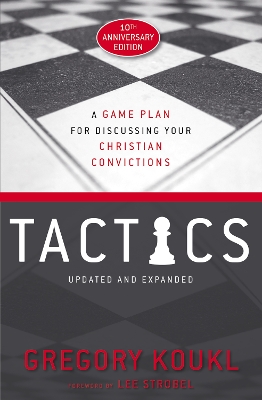 Tactics, 10th Anniversary Edition: A Game Plan for Discussing Your Christian Convictions book