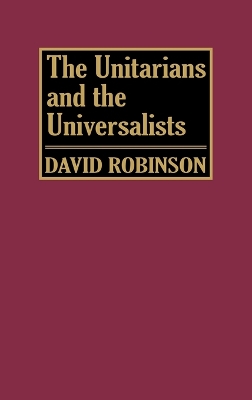 The Unitarians and Universalists by David Robinson