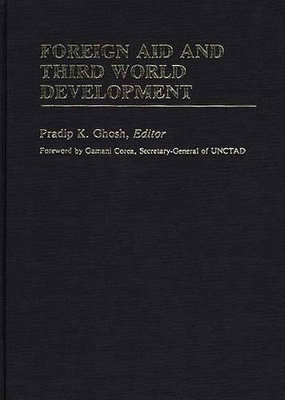 Foreign Aid and Third World Development by Pradip K. Ghosh