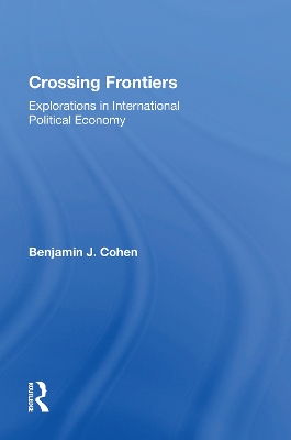 Crossing Frontiers: Explorations In International Political Economy by Benjamin Cohen