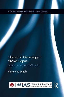 Clans and Genealogy in Ancient Japan: Legends of Ancestor Worship by Masanobu Suzuki