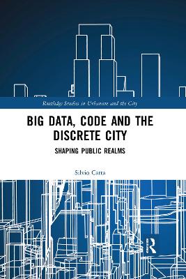 Big Data, Code and the Discrete City: Shaping Public Realms book
