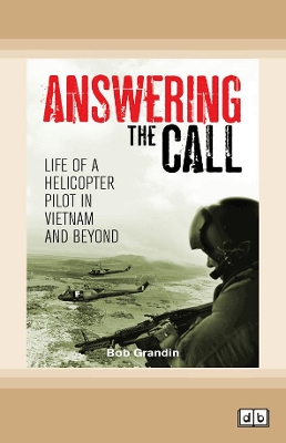 Answering the Call: Life of a Helicopter Pilot in Vietnam by Bob Grandin