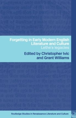 Forgetting in Early Modern English Literature and Culture by Christopher Ivic