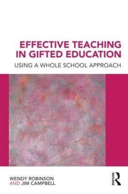 Effective Teaching in Gifted Education: Using a Whole School Approach by Wendy Robinson