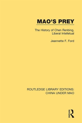 Mao's Prey: The History of Chen Renbing, Liberal Intelletual by Jeannette F. Ford