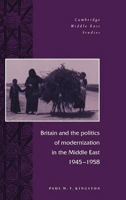 Britain and the Politics of Modernization in the Middle East, 1945-1958 book