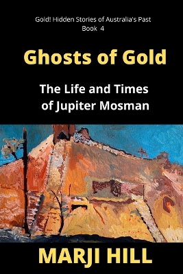 Ghosts of Gold: The Life and Times of Jupiter Mosman book