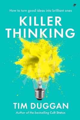 Killer Thinking: How to Turn Good Ideas Into Brilliant Ones book