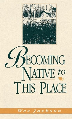 Becoming Native to This Place by Wes Jackson