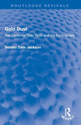 Gold Dust: The California Gold Rush and the Forty-Niners by Donald Dale Jackson