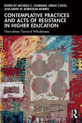 Contemplative Practices and Acts of Resistance in Higher Education: Narratives Toward Wholeness book