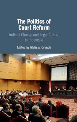 The Politics of Court Reform: Judicial Change and Legal Culture in Indonesia book