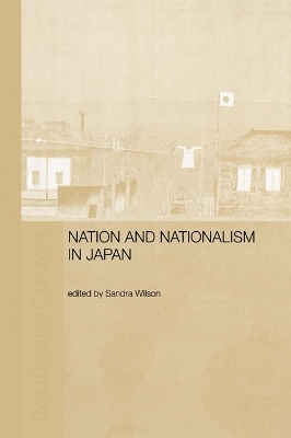 Nation and Nationalism in Japan by Sandra Wilson