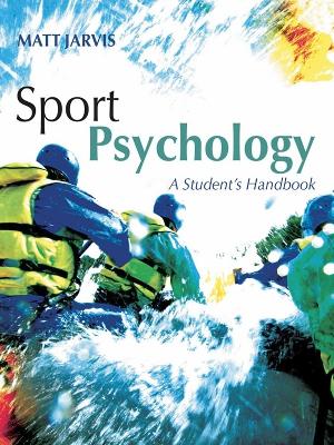 Sport Psychology: A Student's Handbook by Matt Jarvis
