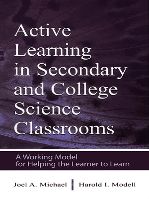 Active Learning in Secondary and College Science Classrooms: A Working Model for Helping the Learner To Learn by Joel Michael