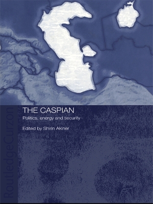 The The Caspian: Politics, Energy and Security by Shirin Akiner