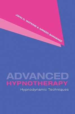 Advanced Hypnotherapy: Hypnodynamic Techniques by John G. Watkins