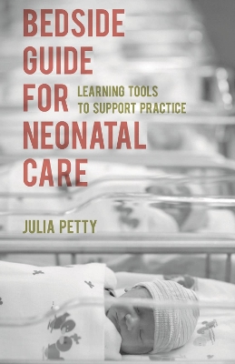 Bedside Guide for Neonatal Care by Julia Petty