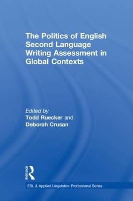 The Politics of English Second Language Writing Assessment in Global Contexts by Todd Ruecker