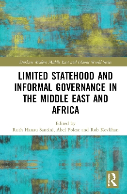 Limited Statehood and Informal Governance in the Middle East and Africa by Ruth Hanau Santini