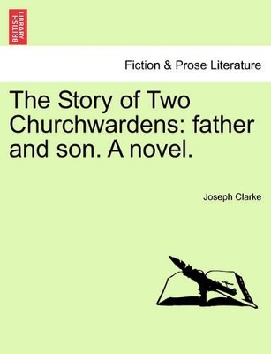 The Story of Two Churchwardens: Father and Son. a Novel. book