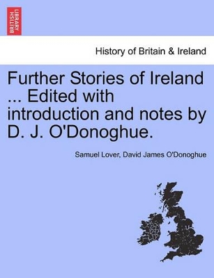 Further Stories of Ireland ... Edited with Introduction and Notes by D. J. O'Donoghue. book