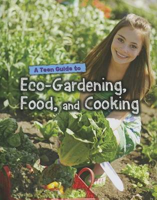 A Teen Guide to Eco-Gardening, Food, and Cooking by Jen Green