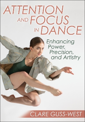 Attention and Focus in Dance: Enhancing Power, Precision, and Artistry book