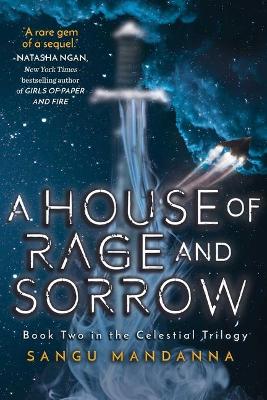 A House of Rage and Sorrow: Book Two in the Celestial Trilogy by Sangu Mandanna