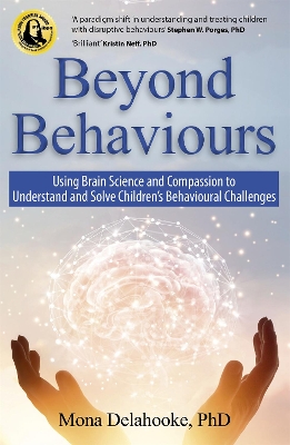 Beyond Behaviours: Using Brain Science and Compassion to Understand and Solve Children's Behavioural Challenges by Mona Delahooke