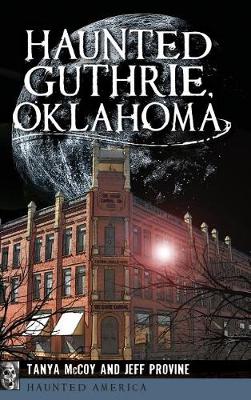 Haunted Guthrie, Oklahoma by Tanya Mccoy