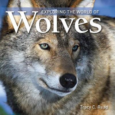 Exploring the World of Wolves by Tracy C. Read