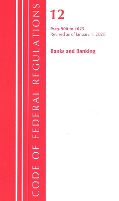 Code of Federal Regulations, Title 12 Banks and Banking 900-1025, Revised as of January 1, 2020 book