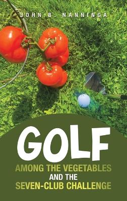 Golf among the Vegetables and the Seven-Club Challenge book