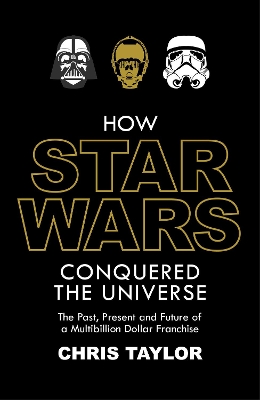 How Star Wars Conquered the Universe book