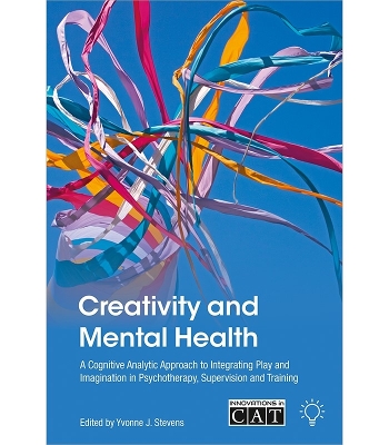 Creativity and Mental Health: A Cognitive Analytic Approach to Integrating Play and Imagination in Psychotherapy, Supervision and Training book