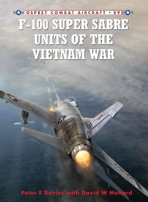 F-100 Super Sabre Units of the Vietnam War by Peter E. Davies