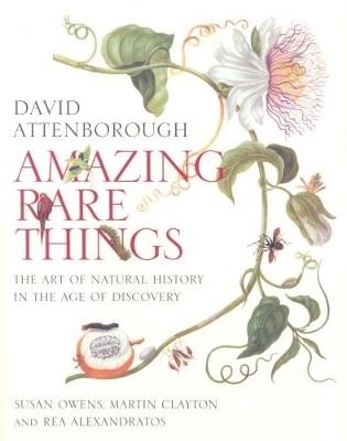 Amazing Rare Things: Art of Natural History in Age of Discovery book