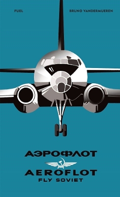 AEROFLOT – Fly Soviet: A Visual History book