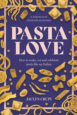 Pasta Love: How to make, eat and celebrate pasta like an Italian book