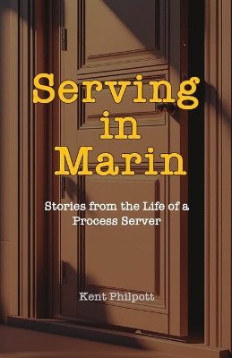 Serving in Marin: Stories from the Life of a Process Server book