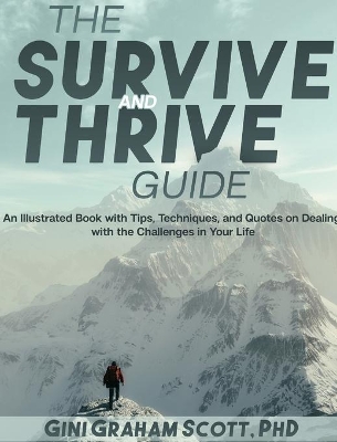 The Survive and Thrive Guide: An Illustrated Book with Tips, Techniques, and Quotes on Dealing with the Challenges in Your Life book