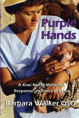 Purple Hands: A Kiwi Nurse-Midwife's Response in Times of Crisis book