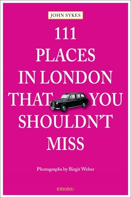 111 Places in London That You Shouldn't Miss by John Sykes