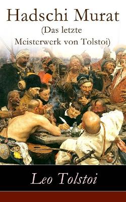 Hadschi Murat (Das Letzte Meisterwerk Von Tolstoi) - Vollstandige Deutsche Ausgabe book